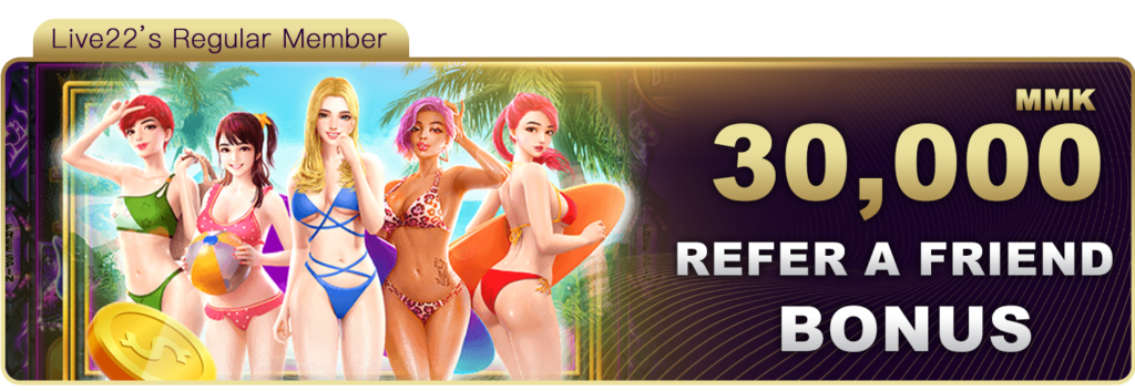 Live22 Promotions 30,000 MMK Refer A Friend Bonus